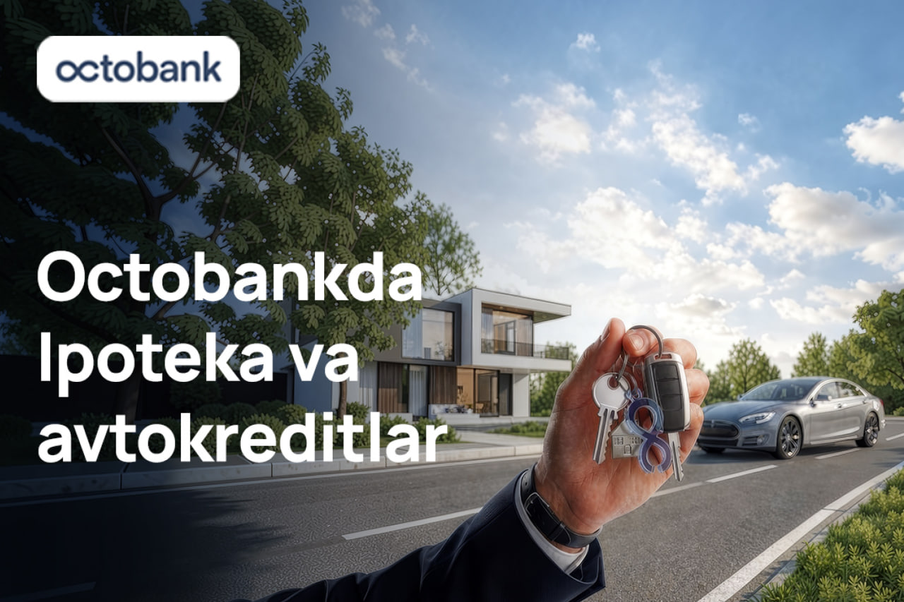 Octobank ipoteka va avtokreditlash xizmatlarini ishga tushirdi